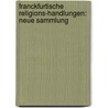 Franckfurtische Religions-handlungen: Neue Sammlung door Onbekend
