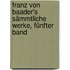 Franz Von Baader's sämmtliche Werke, Fünfter Band