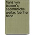 Franz von Baader's saemmtliche Werke, fuenfter Band