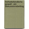 Freiheitsfeindliche Gewalt - Ein Diskussionsbeitrag by Bernd Wagner