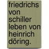 Friedrichs von Schiller Leben von Heinrich Döring. door Friedrich Schiller