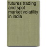 Futures Trading And Spot Market Volatility In India door Pretimaya Samanta