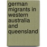German Migrants In Western Australia And Queensland door Anne-Kathrin Wende