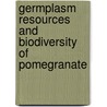 Germplasm Resources And Biodiversity Of Pomegranate by Muhammad Shahzad Ahmed
