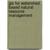 Gis For Watershed Based Natural Resource Management by Mulatie Mekonnen Getahun