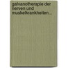 Galvanotherapie Der Nerven Und Muskelkrankheiten... by Robert Remak