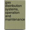 Gas Distribution Systems, Operation and Maintenance by United States Dept of the Army