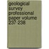 Geological Survey Professional Paper Volume 237-238