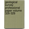 Geological Survey Professional Paper Volume 326-329 by Geological Survey