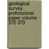 Geological Survey Professional Paper Volume 372-373