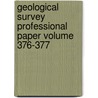 Geological Survey Professional Paper Volume 376-377 by Geological Survey