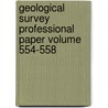 Geological Survey Professional Paper Volume 554-558 by Geological Survey