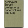 Geological Survey Professional Paper Volume 586-588 by Geological Survey