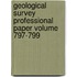 Geological Survey Professional Paper Volume 797-799