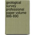 Geological Survey Professional Paper Volume 886-890