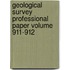 Geological Survey Professional Paper Volume 911-912