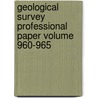 Geological Survey Professional Paper Volume 960-965 by Geological Survey