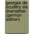Georges De Scudéry Als Dramatiker (German Edition)