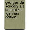 Georges De Scudéry Als Dramatiker (German Edition) door Alfred Otto Batereau Max