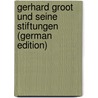 Gerhard Groot Und Seine Stiftungen (German Edition) door Grube Karl