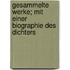 Gesammelte Werke; mit einer Biographie des Dichters