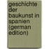 Geschichte Der Baukunst in Spanien (German Edition)