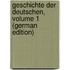 Geschichte Der Deutschen, Volume 1 (German Edition)