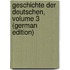 Geschichte Der Deutschen, Volume 3 (German Edition)