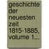 Geschichte Der Neuesten Zeit 1815-1885, Volume 1...