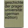 Geschichte Der Prager Universität (German Edition) by Vladivoj Tomek Václav