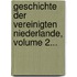 Geschichte Der Vereinigten Niederlande, Volume 2...