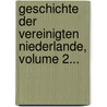 Geschichte Der Vereinigten Niederlande, Volume 2... by Luc Jean Joseph Van Der Vynckt