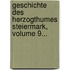 Geschichte Des Herzogthumes Steiermark, Volume 9...