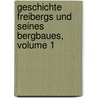 Geschichte Freibergs Und Seines Bergbaues, Volume 1 door Gustav Eduard Benseler
