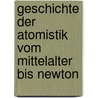 Geschichte der Atomistik vom Mittelalter bis Newton by Kurd Lasswitz
