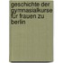 Geschichte der Gymnasialkurse für Frauen zu Berlin