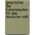 Geschichte der Hohenstaufen für das deutsche Volk.