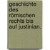 Geschichte des Römischen Rechts bis auf Justinian.