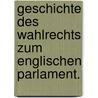 Geschichte des Wahlrechts zum englischen Parlament. door Ludwig Riess