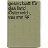 Gesetzblatt Für Das Land Österreich, Volume 68...