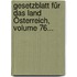 Gesetzblatt Für Das Land Österreich, Volume 76...