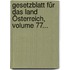 Gesetzblatt Für Das Land Österreich, Volume 77...