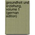 Gesundheit Und Erziehung, Volume 1 (German Edition)