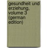 Gesundheit Und Erziehung, Volume 3 (German Edition) by Verein Schulgesundheitspflege Deutscher