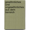 Gewöhnliches und Ungewöhnliches aus dem Tierreich door Roman Herberth