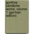 Goethes Sämtliche Werke, Volume 1 (German Edition)