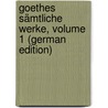 Goethes Sämtliche Werke, Volume 1 (German Edition) door Wolfgang von Goethe Johann