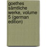 Goethes Sämtliche Werke, Volume 5 (German Edition) by Wolfgang von Goethe Johann