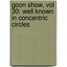 Goon Show, Vol 30: Well Known in Concentric Circles by Spike Milligan