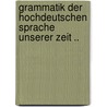 Grammatik Der Hochdeutschen Sprache Unserer Zeit .. by Grimm 1785-1863